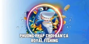 Cách Chơi Bắn Cá Royal Fishing Tại WIN55: Hướng Dẫn Chi Tiết Nhất
