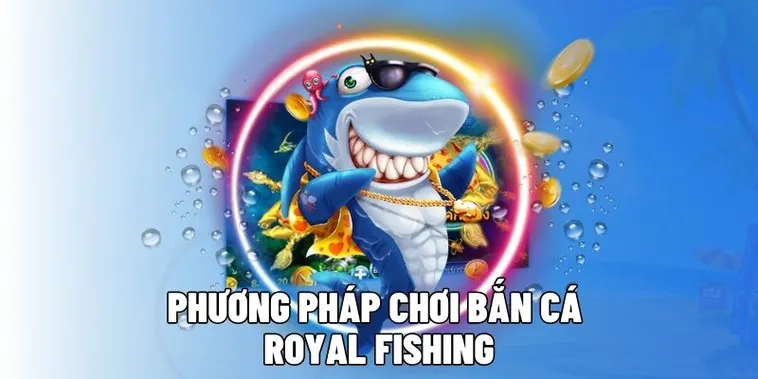 Cách Chơi Bắn Cá Royal Fishing Tại WIN55: Hướng Dẫn Chi Tiết Nhất
